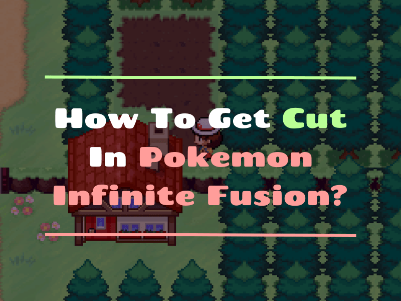 How To Get Cut In Pokemon Infinite Fusion?