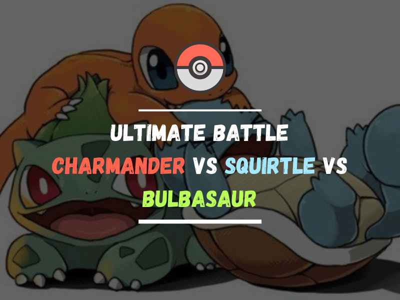 Ultimate Battle: Charmander vs Squirtle vs Bulbasaur